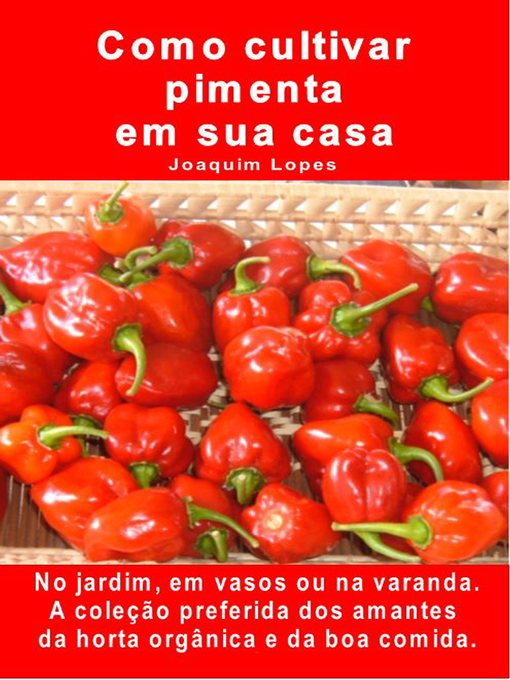 Title details for Como cultivar pimenta em sua casa. No jardim, em vasos ou na varanda by Joaquim Lopes - Available